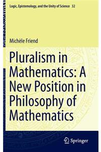 Pluralism in Mathematics: A New Position in Philosophy of Mathematics