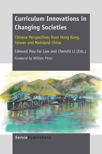 Curriculum Innovations in Changing Societies: Chinese Perspectives from Hong Kong, Taiwan and Mainland China
