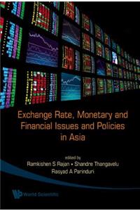 Exchange Rate, Monetary and Financial Issues and Policies in Asia