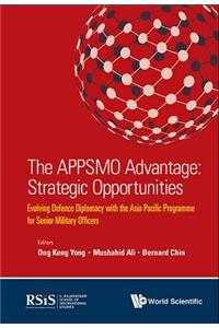 Appsmo Advantage, The: Strategic Opportunities - Evolving Defence Diplomacy With The Asia Pacific Programme For Senior Military Officers