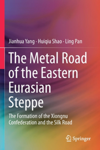 Metal Road of the Eastern Eurasian Steppe