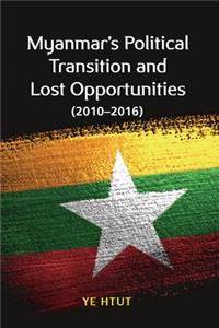 Myanmar’s Political Transition and Lost Opportunities