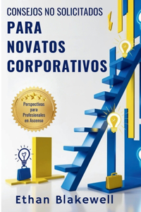 Consejos No Solicitados para Novatos Corporativos