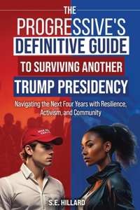 The Progressive's Definitive Guide to Surviving Another Trump Presidency