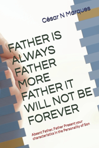 Father Is Always Father More Father It Will Not Be Forever