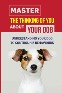 Master The Thinking Of You About Your Dog