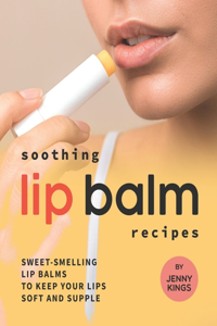 Soothing Lip Balm Recipes