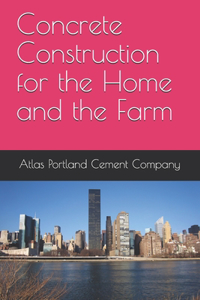 Concrete Construction for the Home and the Farm