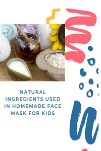 Natural Ingredients Used In Homemade Face Mask For Kids