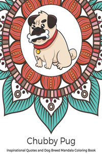 Chubby Pug Inspirational Quotes and Dog Breed Mandala Coloring Book