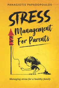 Stress Management for Parents Managing Stress for a Healthy Family