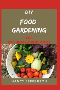DIY Food Gardening For Beginners and Dummies