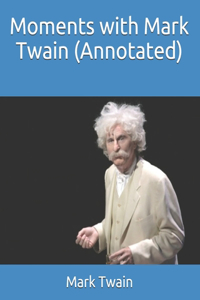 Moments with Mark Twain (Annotated)