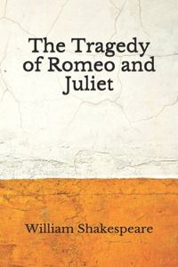 The Tragedy of Romeo and Juliet