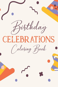 Birthday Celebrations Coloring Book: Cheerful Birthday Designs And Illustrations Of Cakes, Balloons, Party Hats, And More To Color