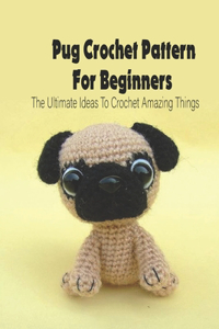 Pug Crochet Pattern For Beginners