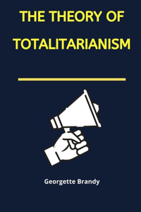 The Theory of Totalitarianism