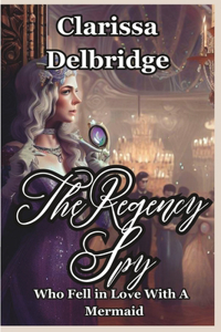 Regency Spy Who Fell in Love with a Mermaid