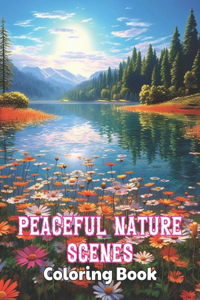 Peaceful Nature Scenes Coloring Book For Adult: 100+ High-Quality and Unique Colouring Pages