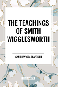 Teachings of Smith Wigglesworth