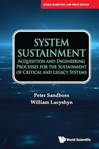 System Sustainment: Acquisition and Engineering Processes for the Sustainment of Critical and Legacy Systems