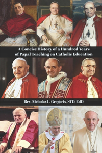 Concise History of a Hundred Years of Papal Teaching on Catholic Education