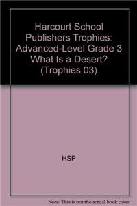 Harcourt School Publishers Trophies: Advanced-Level Grade 3 What Is a Desert?