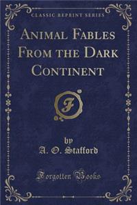 Animal Fables from the Dark Continent (Classic Reprint)