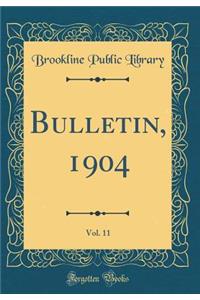 Bulletin, 1904, Vol. 11 (Classic Reprint)