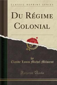 Du Rï¿½gime Colonial (Classic Reprint)