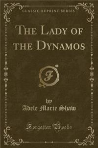 The Lady of the Dynamos (Classic Reprint)