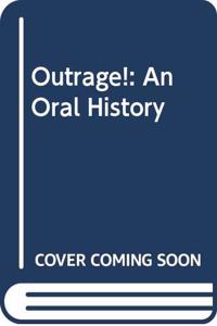 Outrage!: An Oral History Hardcover â€“ 1 January 1999