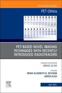 Pet-Based Novel Imaging Techniques with Recently Introduced Radiotracers, an Issue of Pet Clinics, 16