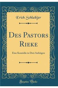 Des Pastors Rieke: Eine Komödie in Drei Aufzügen (Classic Reprint)