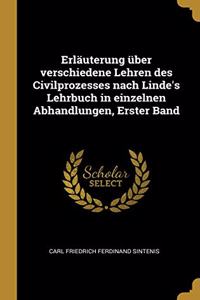 Erläuterung über verschiedene Lehren des Civilprozesses nach Linde's Lehrbuch in einzelnen Abhandlungen, Erster Band