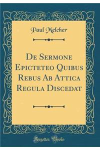 de Sermone Epicteteo Quibus Rebus AB Attica Regula Discedat (Classic Reprint)