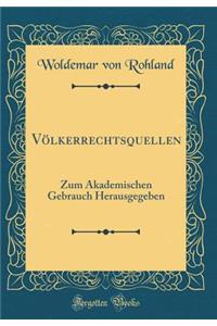 Völkerrechtsquellen: Zum Akademischen Gebrauch Herausgegeben (Classic Reprint)