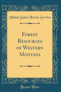 Forest Resources of Western Montana (Classic Reprint)