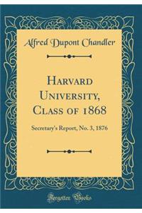 Harvard University, Class of 1868: Secretary's Report, No. 3, 1876 (Classic Reprint)