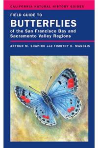 Field Guide to Butterflies of the San Francisco Bay and Sacramento Valley Regions: Volume 92