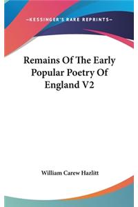 Remains of the Early Popular Poetry of England V2