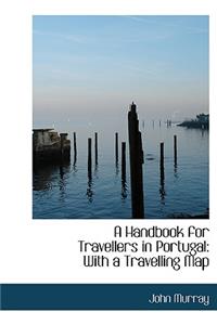 A Handbook for Travellers in Portugal with a Travelling Map