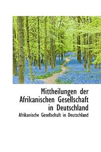 Mittheilungen Der Afrikanischen Gesellschaft in Deutschland
