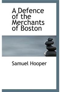 A Defence of the Merchants of Boston