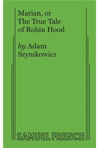 Marian, or The True Tale of Robin Hood