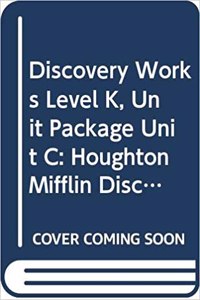 Houghton Mifflin Discovery Works: Unit Package Unit C Level K