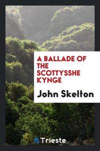Ballade of the Scottysshe Kynge