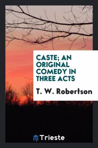 Caste; An Original Comedy in Three Acts