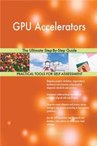 GPU Accelerators The Ultimate Step-By-Step Guide
