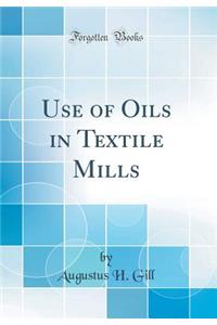 Use of Oils in Textile Mills (Classic Reprint)
